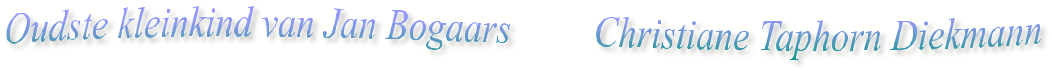 Oudste kleinkind van Jan Bogaars         Christiane Taphorn Diekmann
